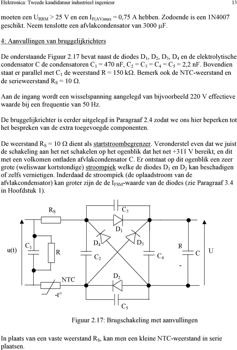 17 bevat naast de diodes D 1, D 2, D 3, D 4 en de elektrolytische condensator C de condensatoren C 1 = 470 nf, C 2 = C 3 = C 4 = C 5 = 2,2 nf.