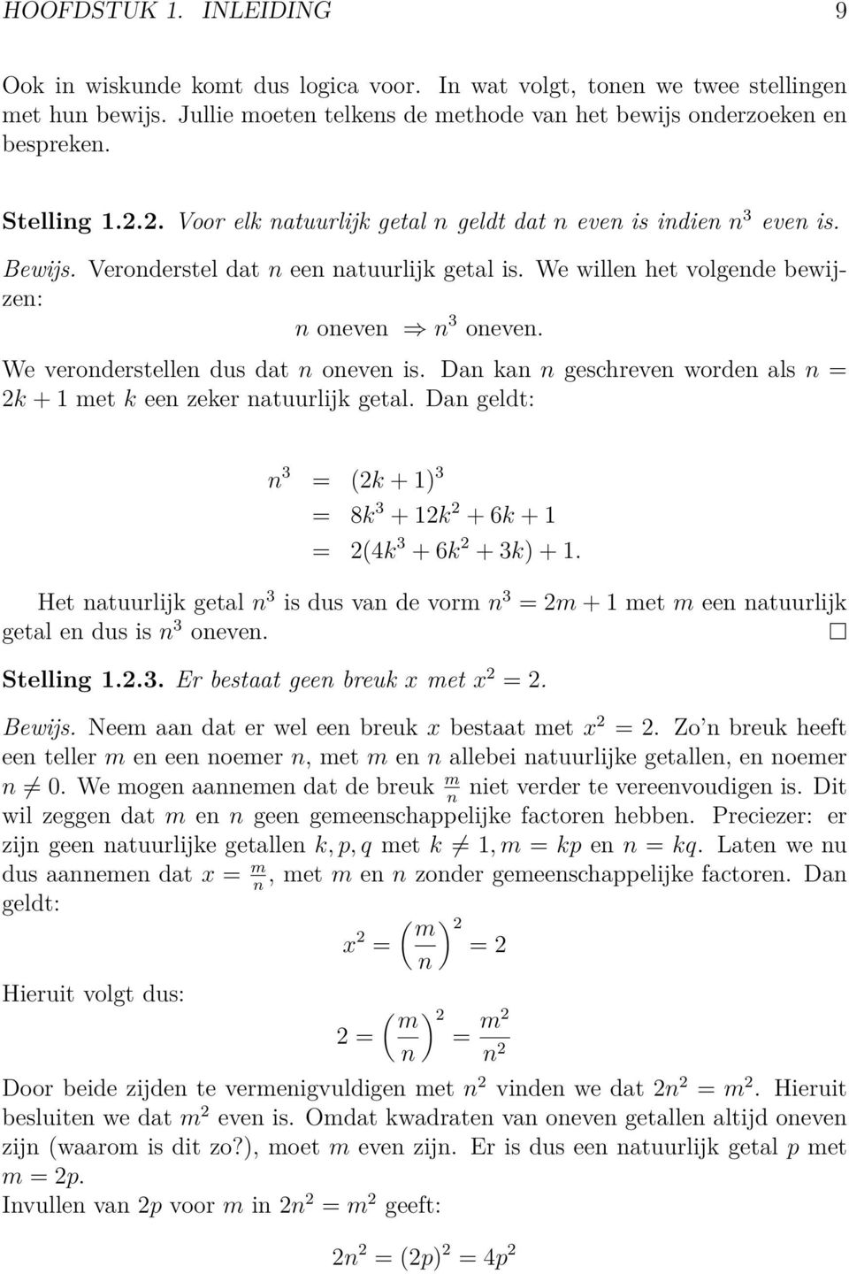 We veronderstellen dus dat n oneven is. Dan kan n geschreven worden als n = 2k + 1 met k een zeker natuurlijk getal. Dan geldt: n 3 = (2k + 1) 3 = 8k 3 + 12k 2 + 6k + 1 = 2(4k 3 + 6k 2 + 3k) + 1.