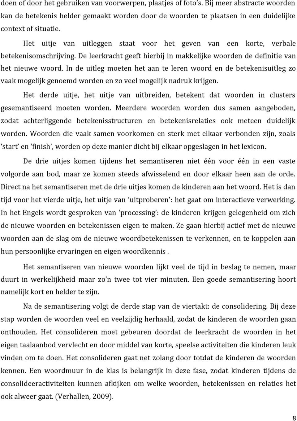 In de uitleg moeten het aan te leren woord en de betekenisuitleg zo vaak mogelijk genoemd worden en zo veel mogelijk nadruk krijgen.