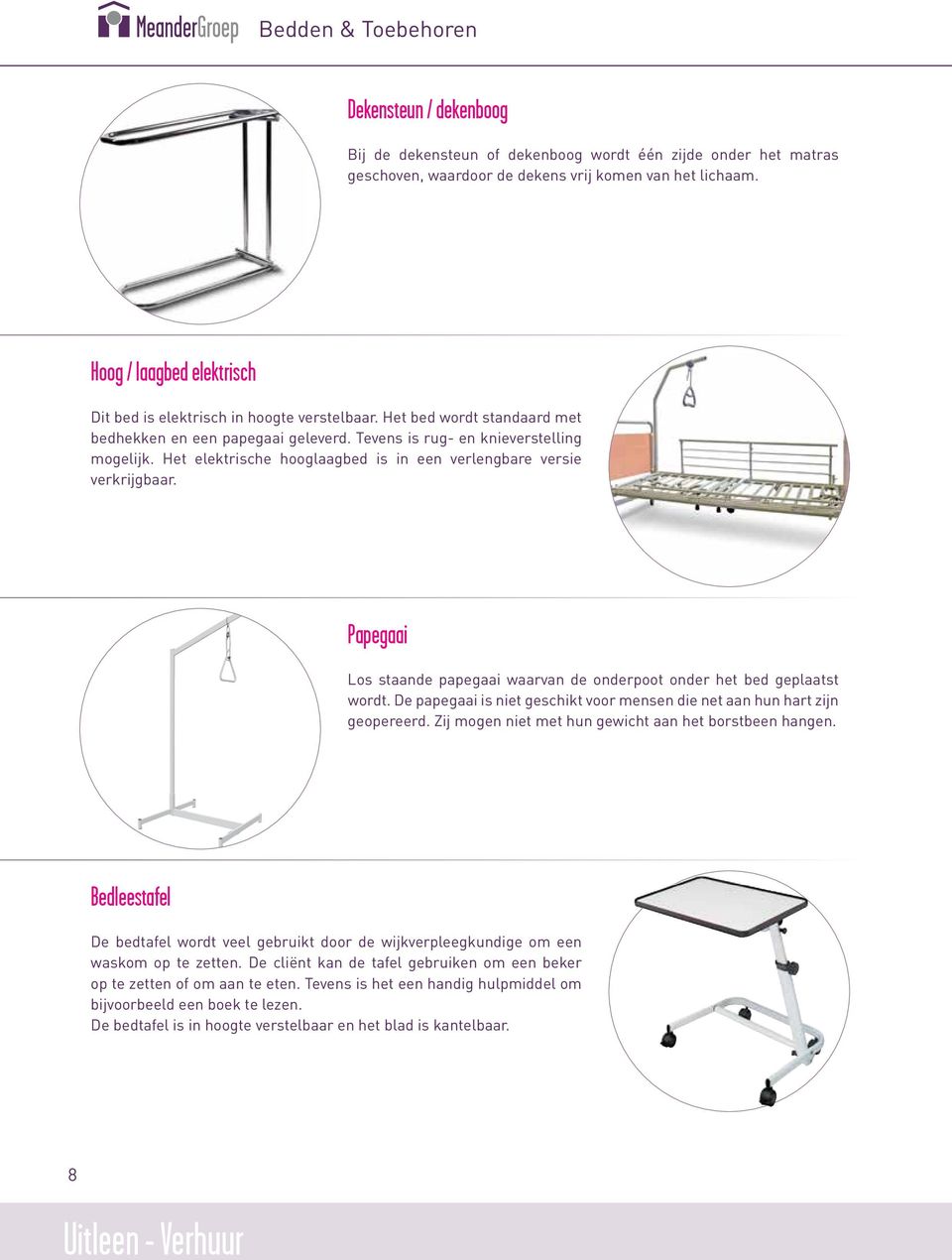 Het elektrische hooglaagbed is in een verlengbare versie verkrijgbaar. Papegaai Los staande papegaai waarvan de onderpoot onder het bed geplaatst wordt.