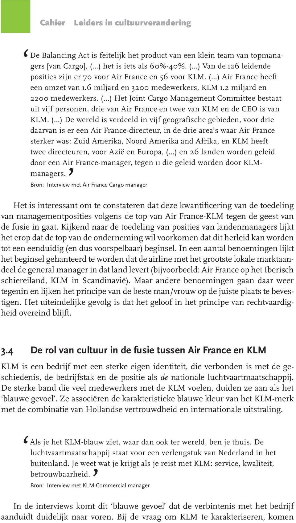 ( ) Het Joint Cargo Management Committee bestaat uit vijf personen, drie van Air France en twee van KLM en de CEO is van KLM.