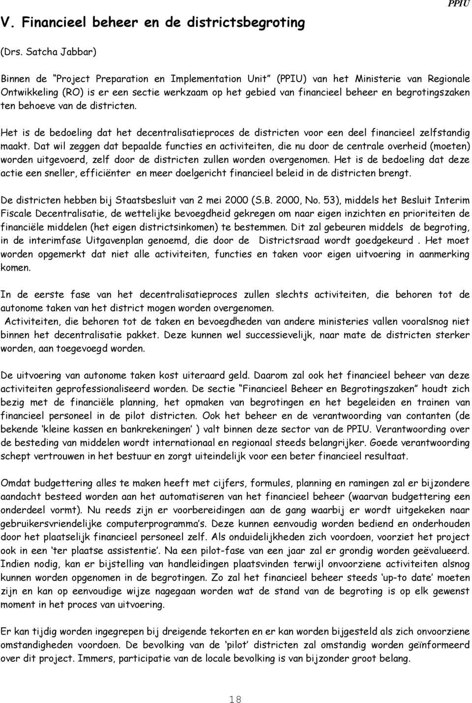 begrotingszaken ten behoeve van de districten. Het is de bedoeling dat het decentralisatieproces de districten voor een deel financieel zelfstandig maakt.