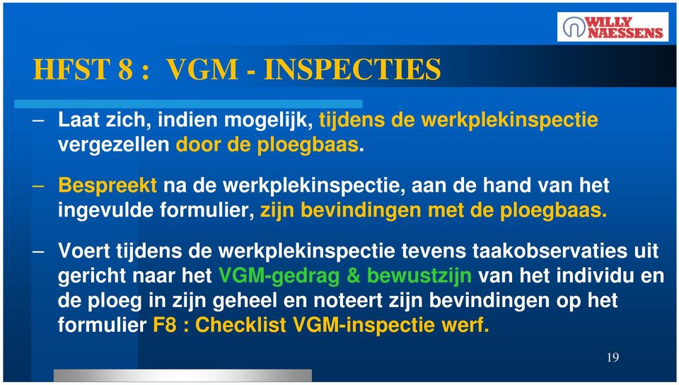 Voert tijdens de werkplekinspectie tevens taakobservaties uit gericht naar het VGM-gedrag & bewustzijn van het