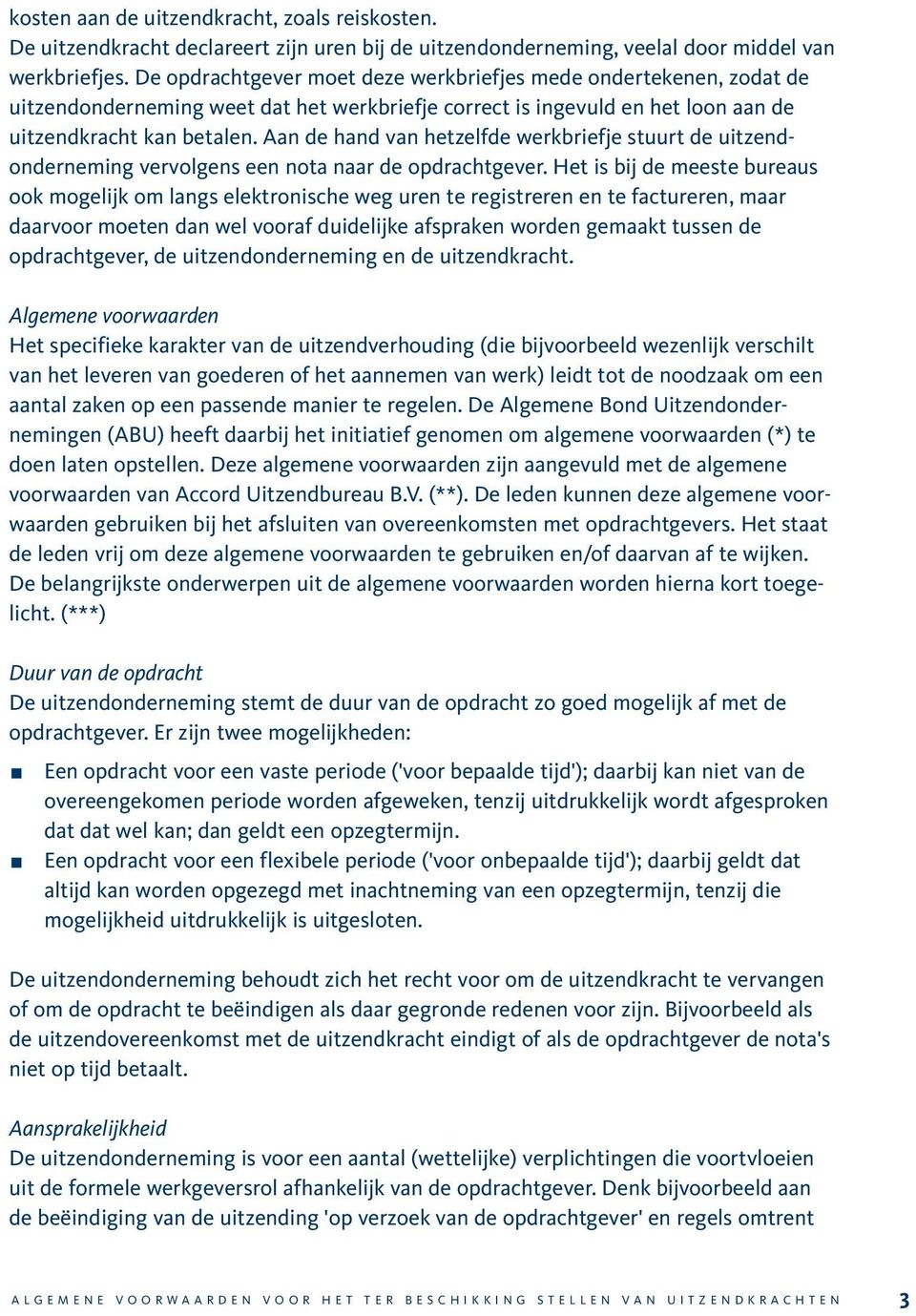 Aan de hand van hetzelfde werkbriefje stuurt de uitzendonderneming vervolgens een nota naar de opdrachtgever.