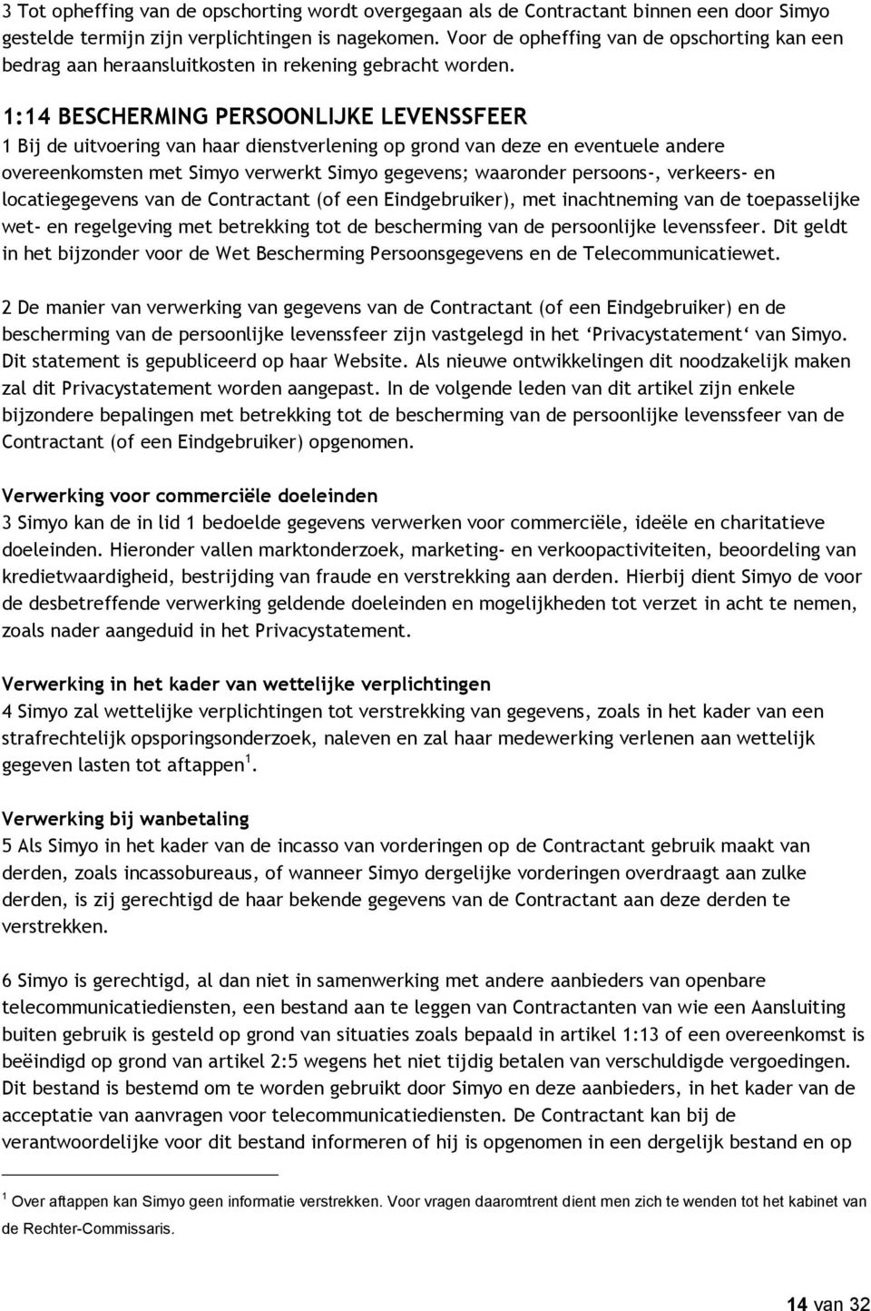 1:14 BESCHERMING PERSOONLIJKE LEVENSSFEER 1 Bij de uitvoering van haar dienstverlening op grond van deze en eventuele andere overeenkomsten met Simyo verwerkt Simyo gegevens; waaronder persoons-,