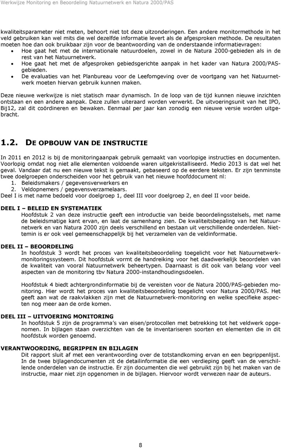 rest van het Natuurnetwerk. Hoe gaat het met de afgesproken gebiedsgerichte aanpak in het kader van Natura 2000/PASgebieden.