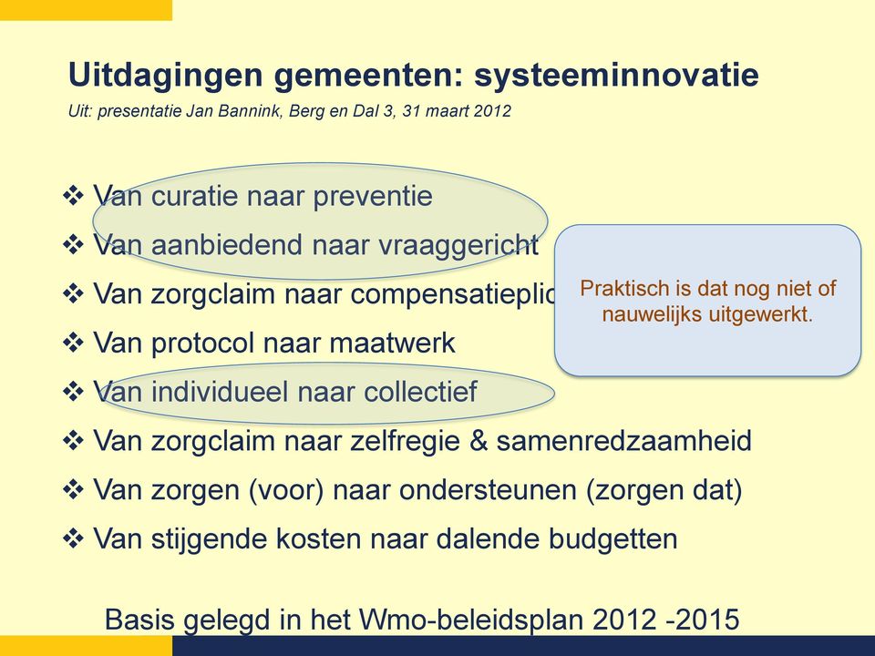 naar collectief Praktisch is dat nog niet of nauwelijks uitgewerkt.