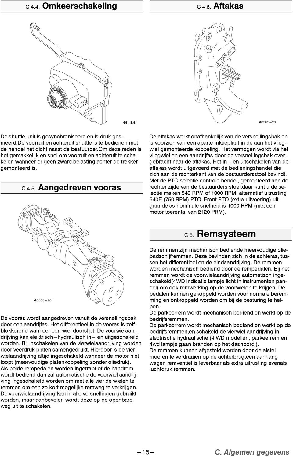 om deze reden is het gemakkelijk en snel om voorruit en achteruit te schakelen wanneer er geen zware belasting achter de trekker gemonteerd is. C4.5.