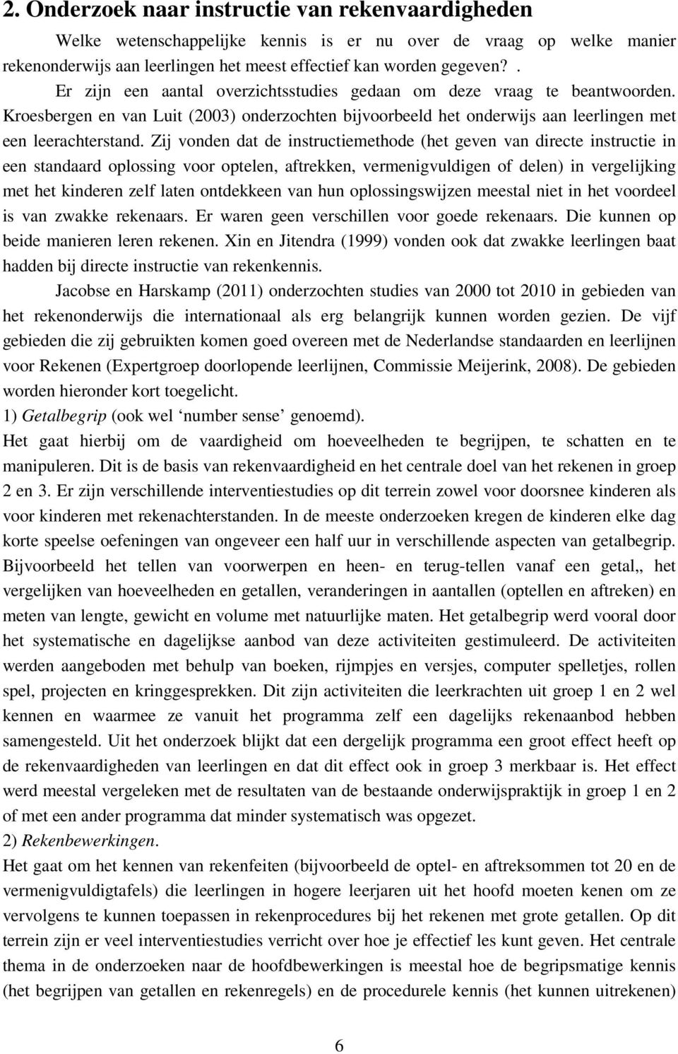 Zij vonden dat de instructiemethode (het geven van directe instructie in een standaard oplossing voor optelen, aftrekken, vermenigvuldigen of delen) in vergelijking met het kinderen zelf laten