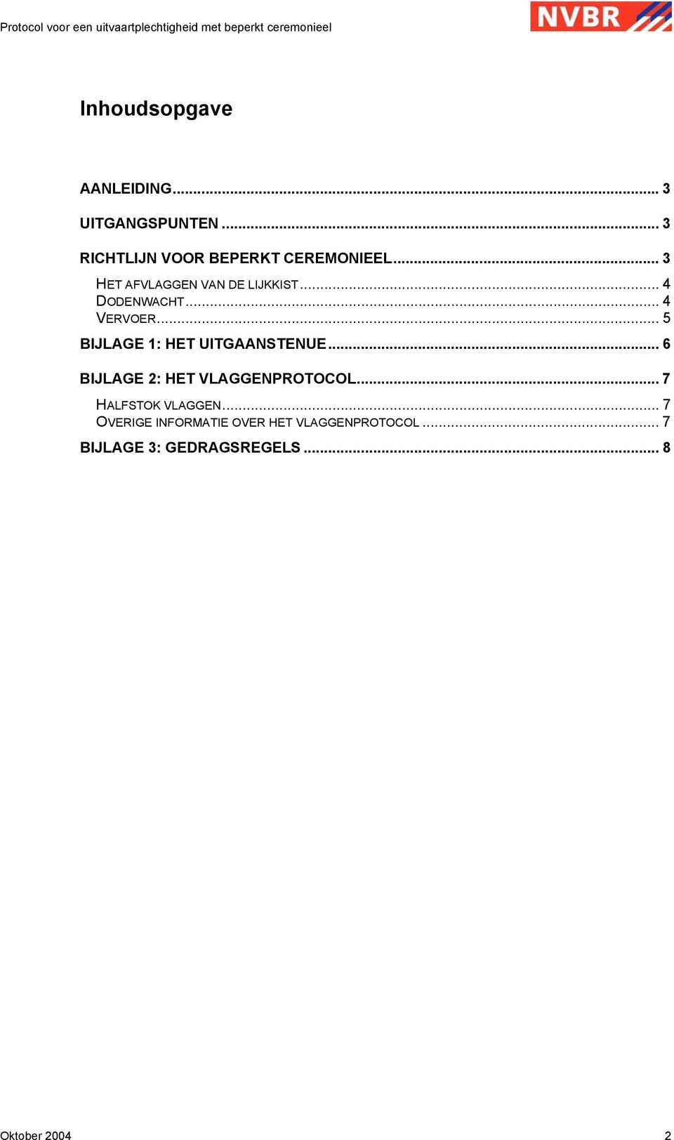 .. 5 BIJLAGE 1: HET UITGAANSTENUE... 6 BIJLAGE 2: HET VLAGGENPROTOCOL.