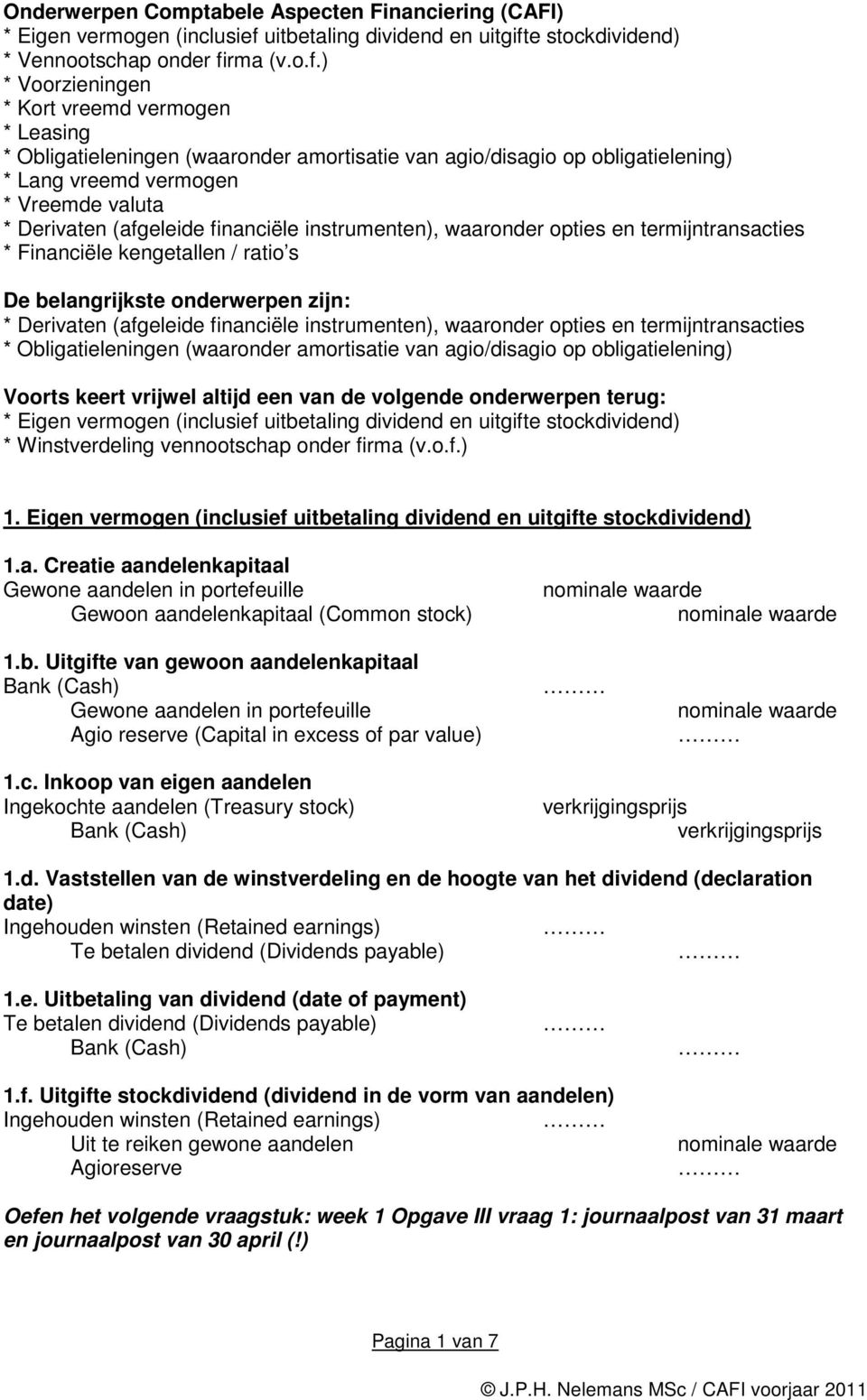 e stockdividend) * Vennootschap onder fi