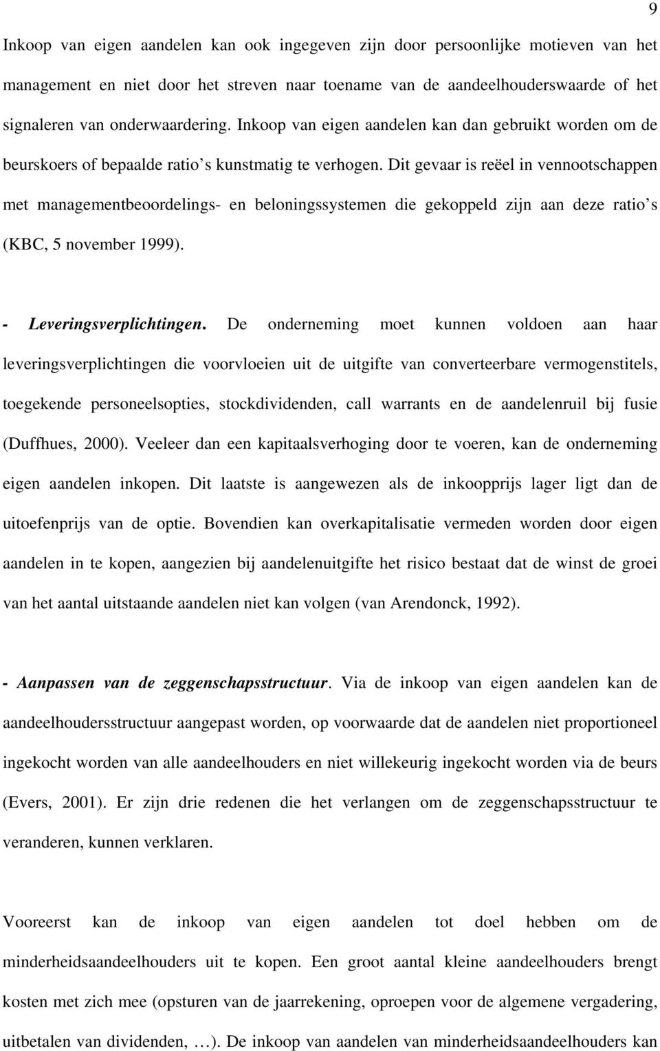 Dit gevaar is reëel in vennootschappen met managementbeoordelings- en beloningssystemen die gekoppeld zijn aan deze ratio s (KBC, 5 november 1999). - Leveringsverplichtingen.