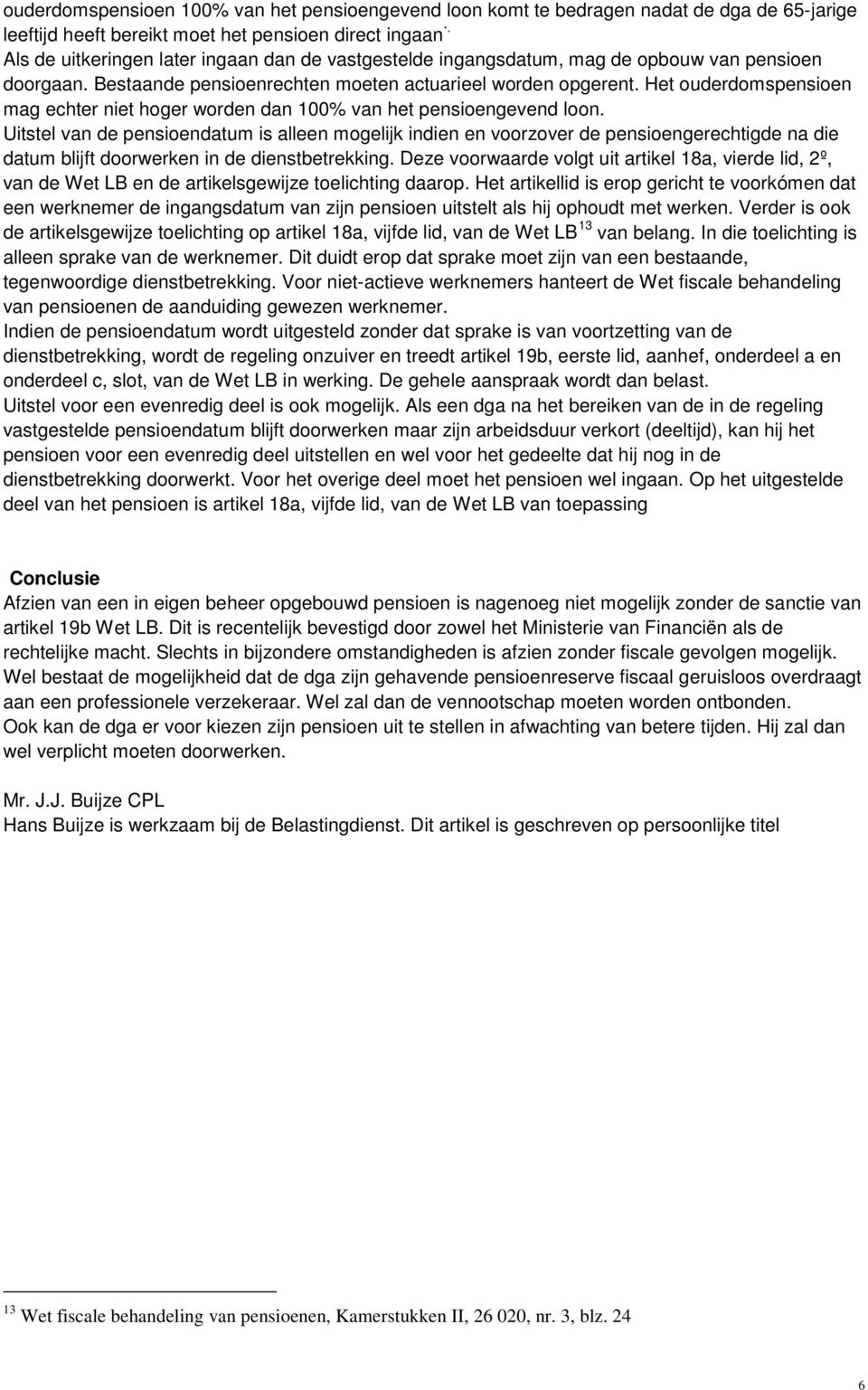 Het ouderdomspensioen mag echter niet hoger worden dan 100% van het pensioengevend loon.