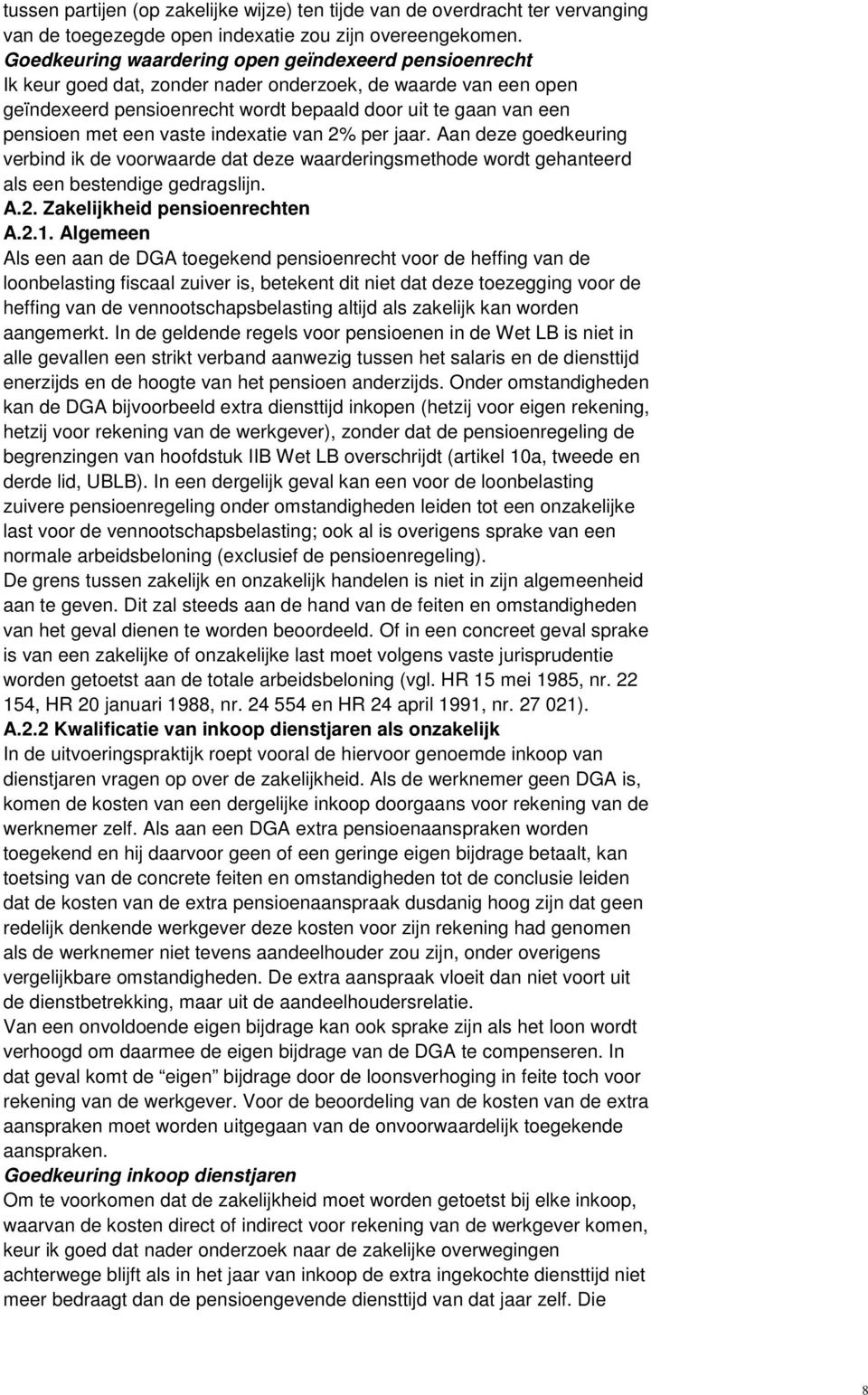 een vaste indexatie van 2% per jaar. Aan deze goedkeuring verbind ik de voorwaarde dat deze waarderingsmethode wordt gehanteerd als een bestendige gedragslijn. A.2. Zakelijkheid pensioenrechten A.2.1.