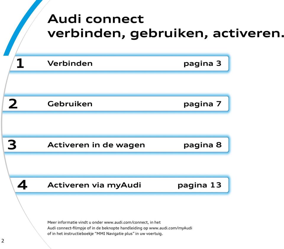 myaudi pagina 13 2 Meer informatie vindt u onder www.audi.com/connect, in het Audi connect-filmpje of in de beknopte handleiding op www.