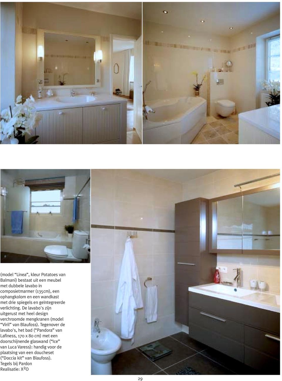 De lavabo's zijn uitgerust met heel design verchroomde mengkranen (model Viril van Blaufoss).