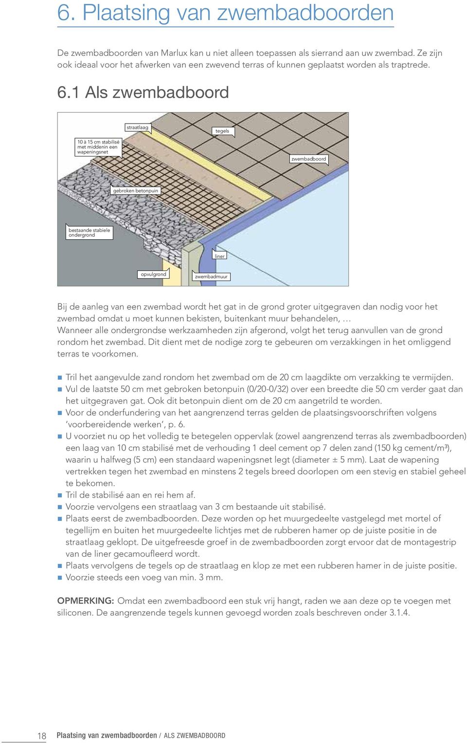 1 Als zwembadboord straatlaag tegels 10 à 15 cm stabilisé met middenin een wapeningsnet zwembadboord gebroken betonpuin bestaande stabiele ondergrond liner opvulgrond zwembadmuur Bij de aanleg van