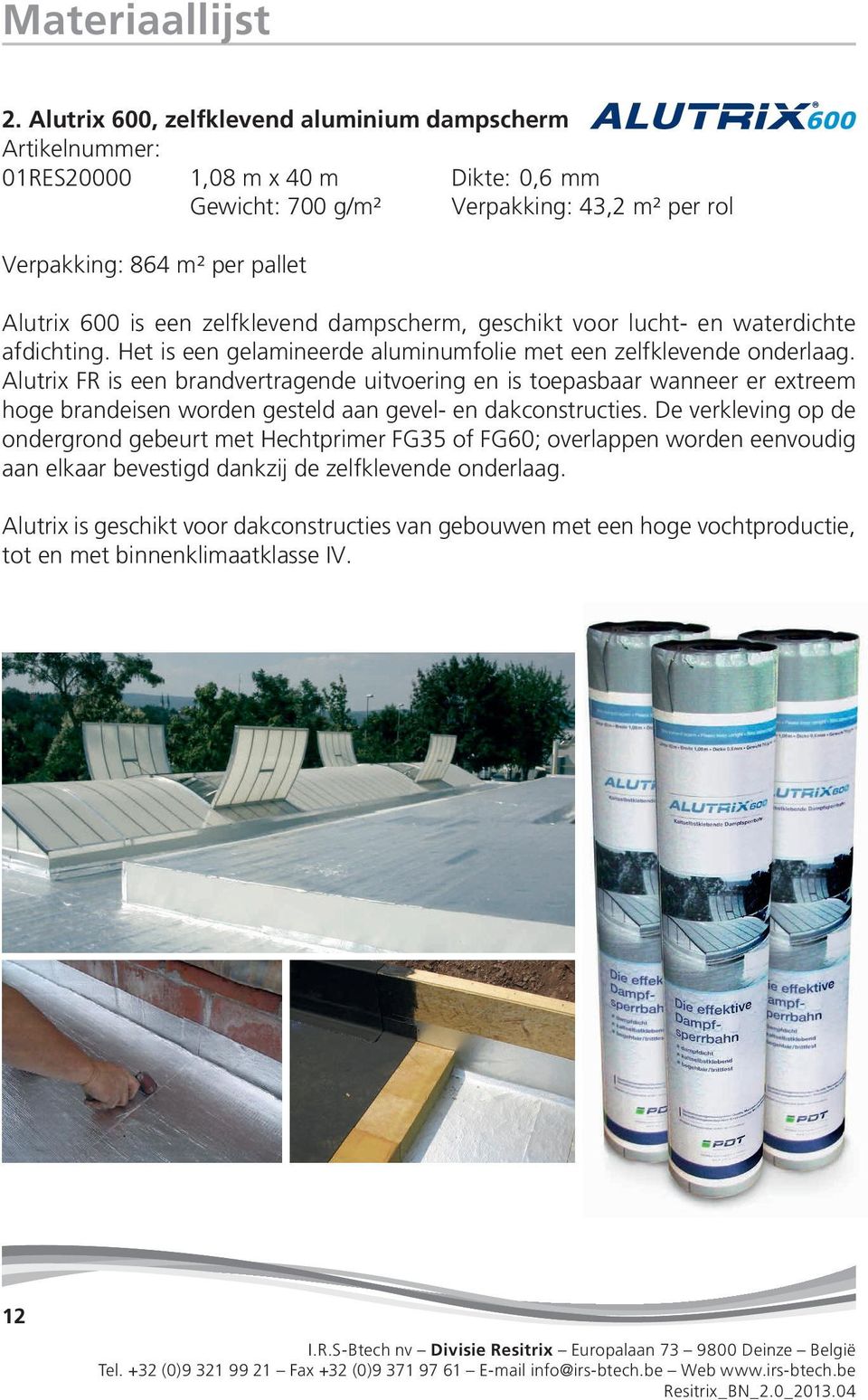 een zelfklevend dampscherm, geschikt voor lucht- en waterdichte afdichting. Het is een gelamineerde aluminumfolie met een zelfklevende onderlaag.