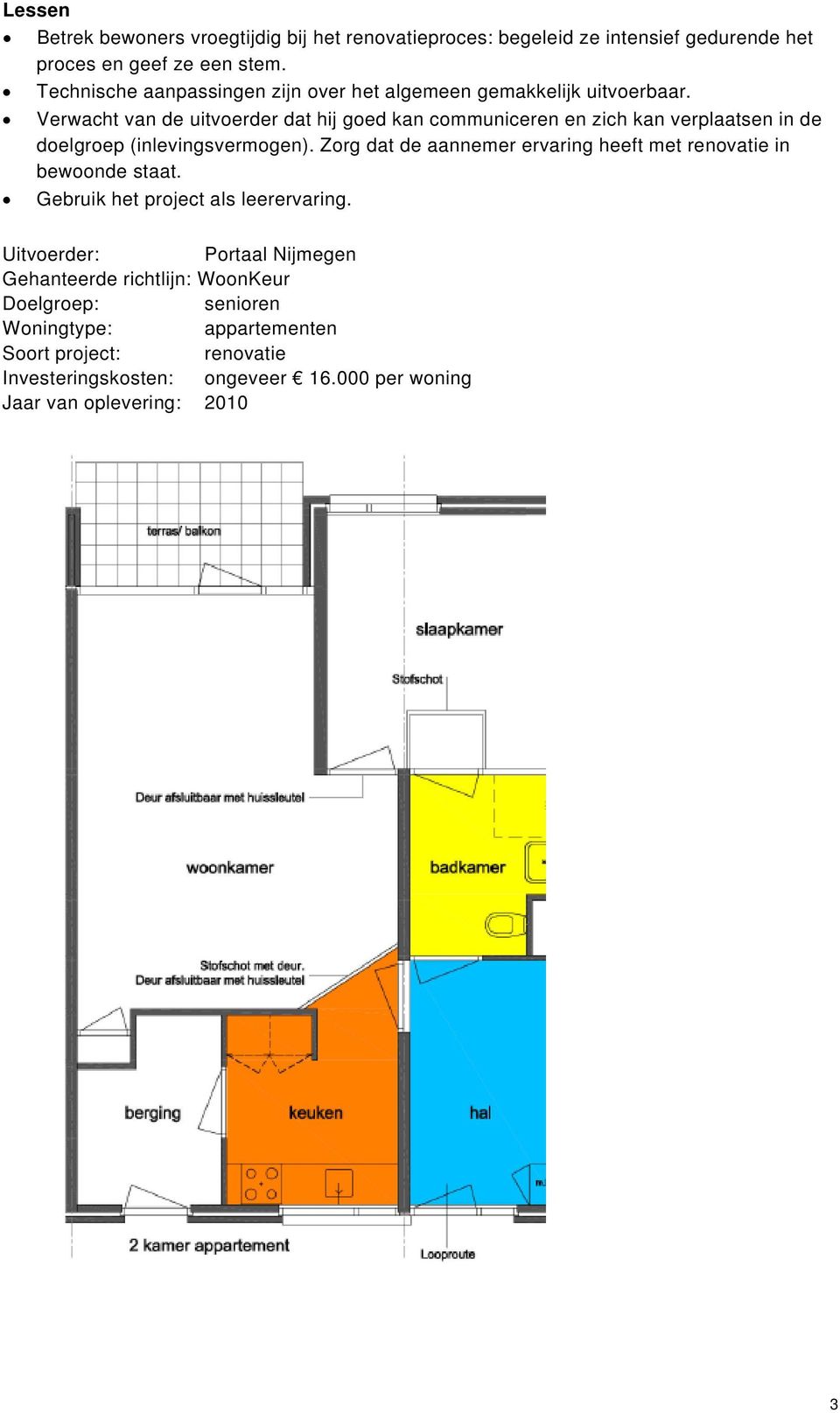 Verwacht van de uitvoerder dat hij goed kan communiceren en zich kan verplaatsen in de doelgroep (inlevingsvermogen).