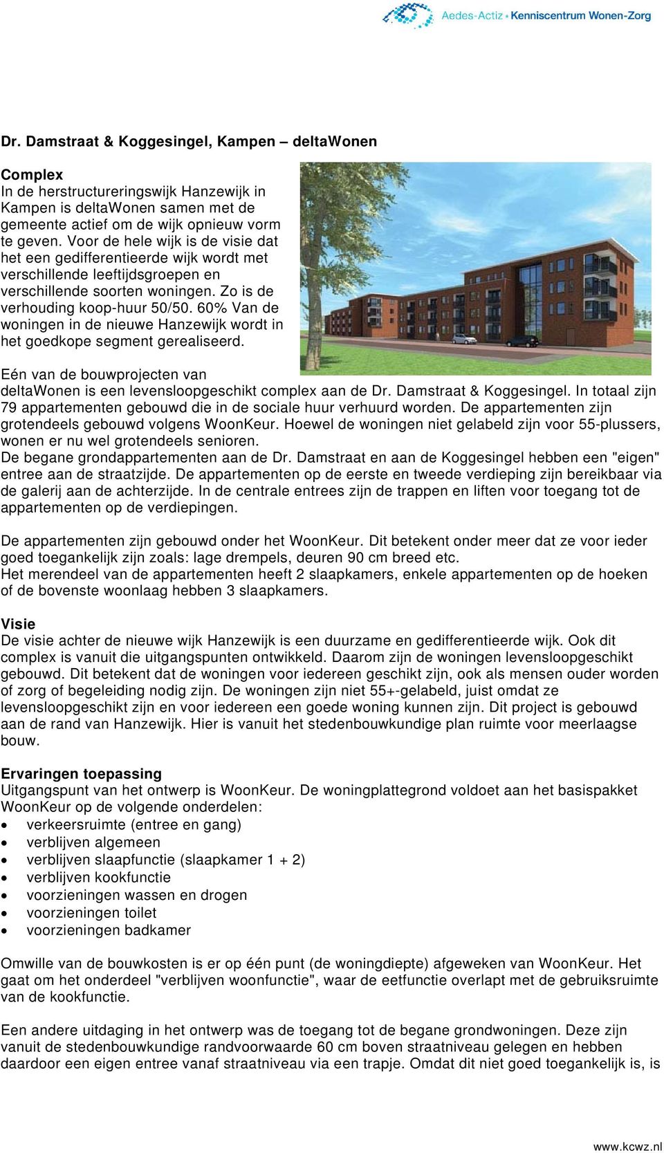 60% Van de woningen in de nieuwe Hanzewijk wordt in het goedkope segment gerealiseerd. Eén van de bouwprojecten van deltawonen is een levensloopgeschikt complex aan de Dr. Damstraat & Koggesingel.