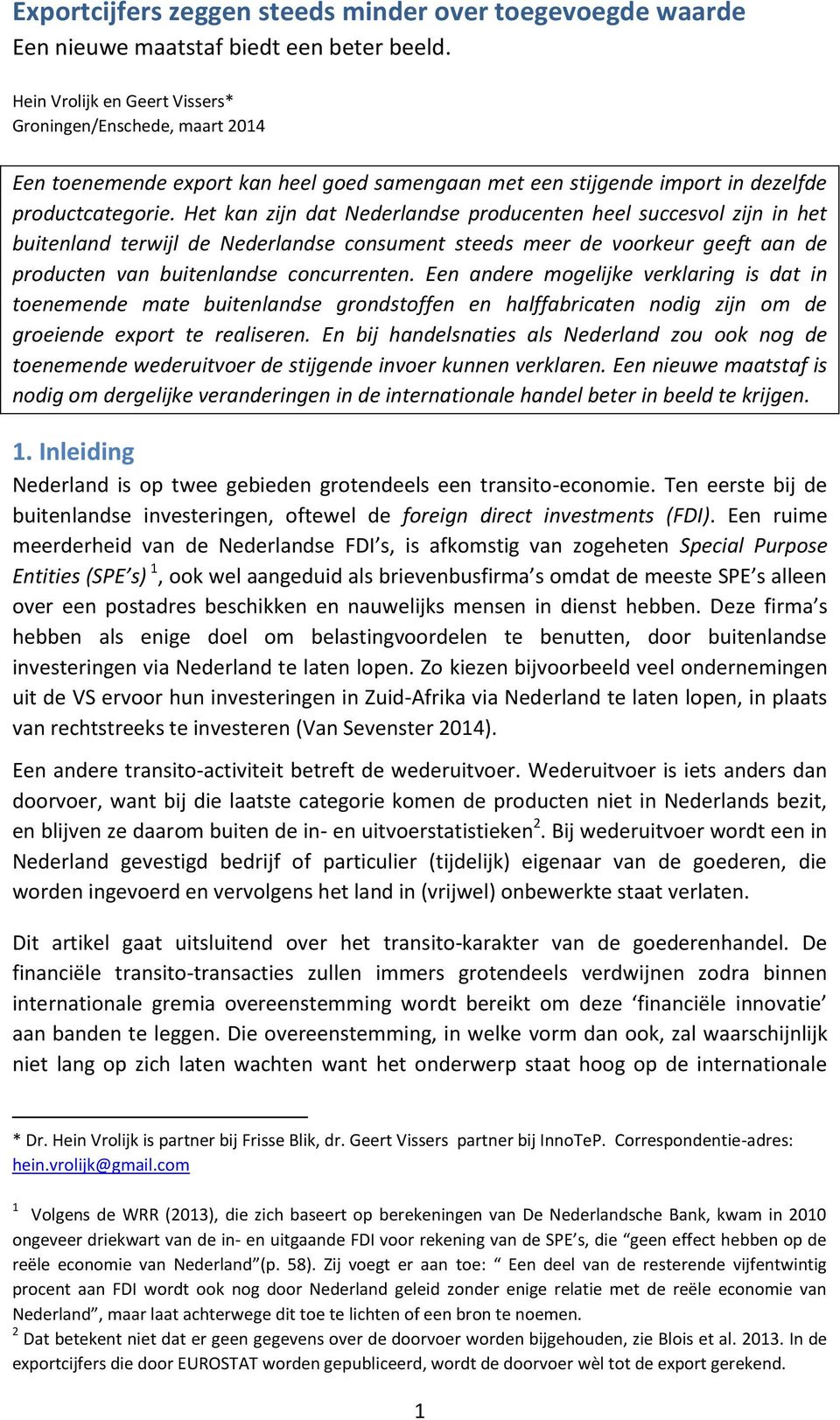 Het kan zijn dat Nederlandse producenten heel succesvol zijn in het buitenland terwijl de Nederlandse consument steeds meer de voorkeur geeft aan de producten van buitenlandse concurrenten.