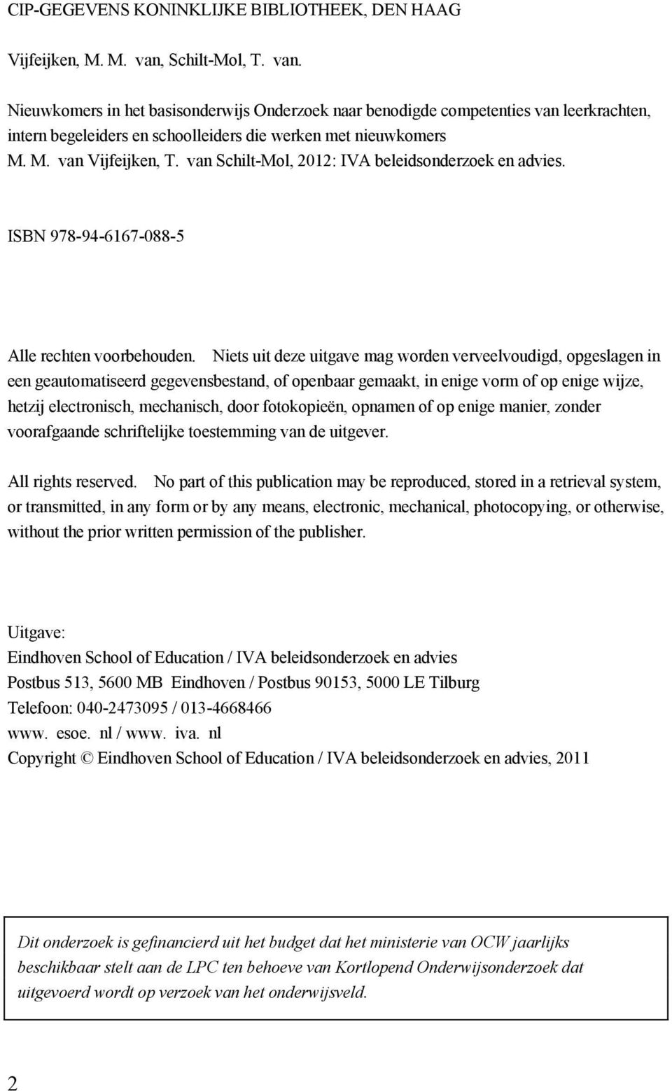 van Schilt-Mol, 2012: IVA beleidsonderzoek en advies. ISBN 978-94-6167-088-5 Alle rechten voorbehouden.