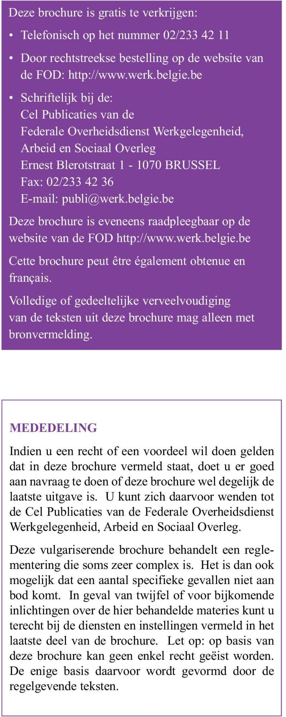 be Deze brochure is eveneens raadpleegbaar op de website van de FOD http://www.werk.belgie.be Cette brochure peut être également obtenue en français.