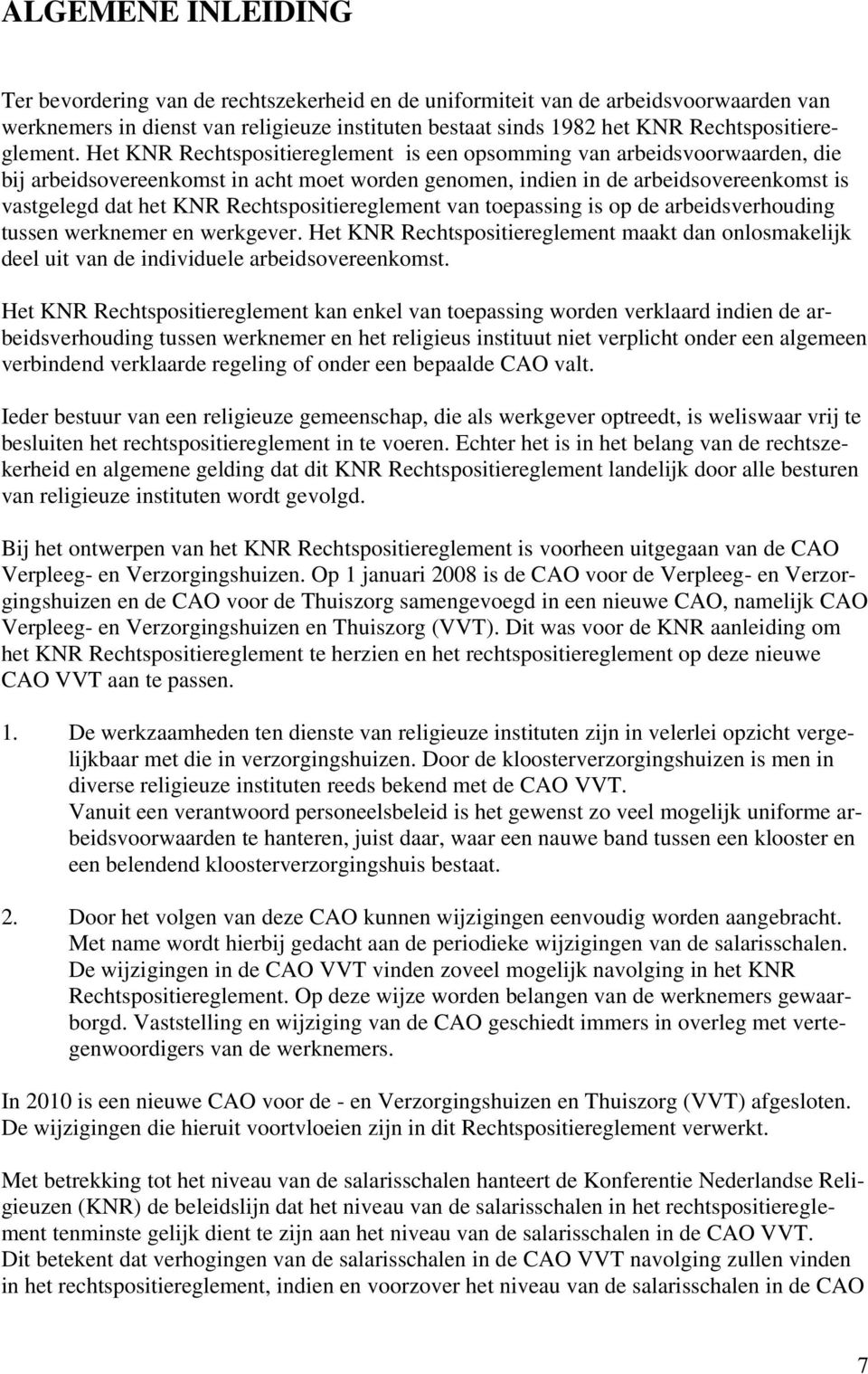 Het KNR Rechtspositiereglement is een opsomming van arbeidsvoorwaarden, die bij arbeidsovereenkomst in acht moet worden genomen, indien in de arbeidsovereenkomst is vastgelegd dat het KNR