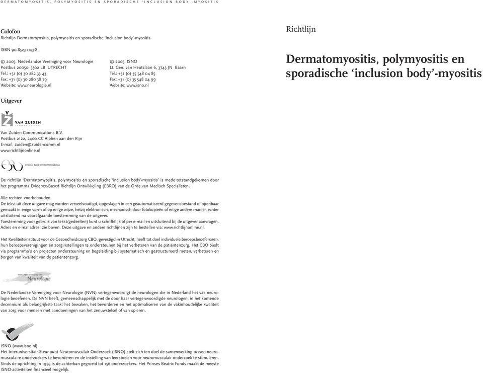 nl Richtlijn Dermatomyositis, polymyositis en sporadische inclusion body -myositis Uitgever Van Zuiden Communications B.V. Postbus 2122, 2400 CC Alphen aan den Rijn E-mail: zuiden@zuidencomm.nl www.