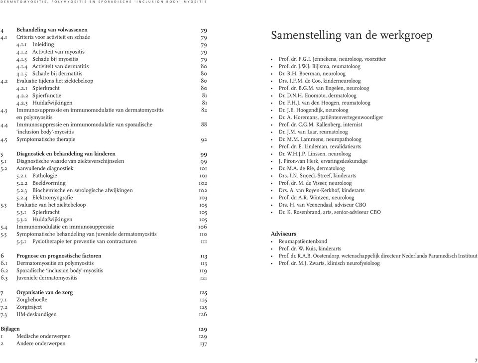 4 Immunosuppressie en immunomodulatie van sporadische 88 inclusion body -myositis 4.5 Symptomatische therapie 92 5 Diagnostiek en behandeling van kinderen 99 5.