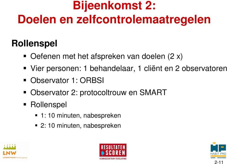 en 2 observatoren Observator 1: ORBSI Observator 2: protocoltrouw en