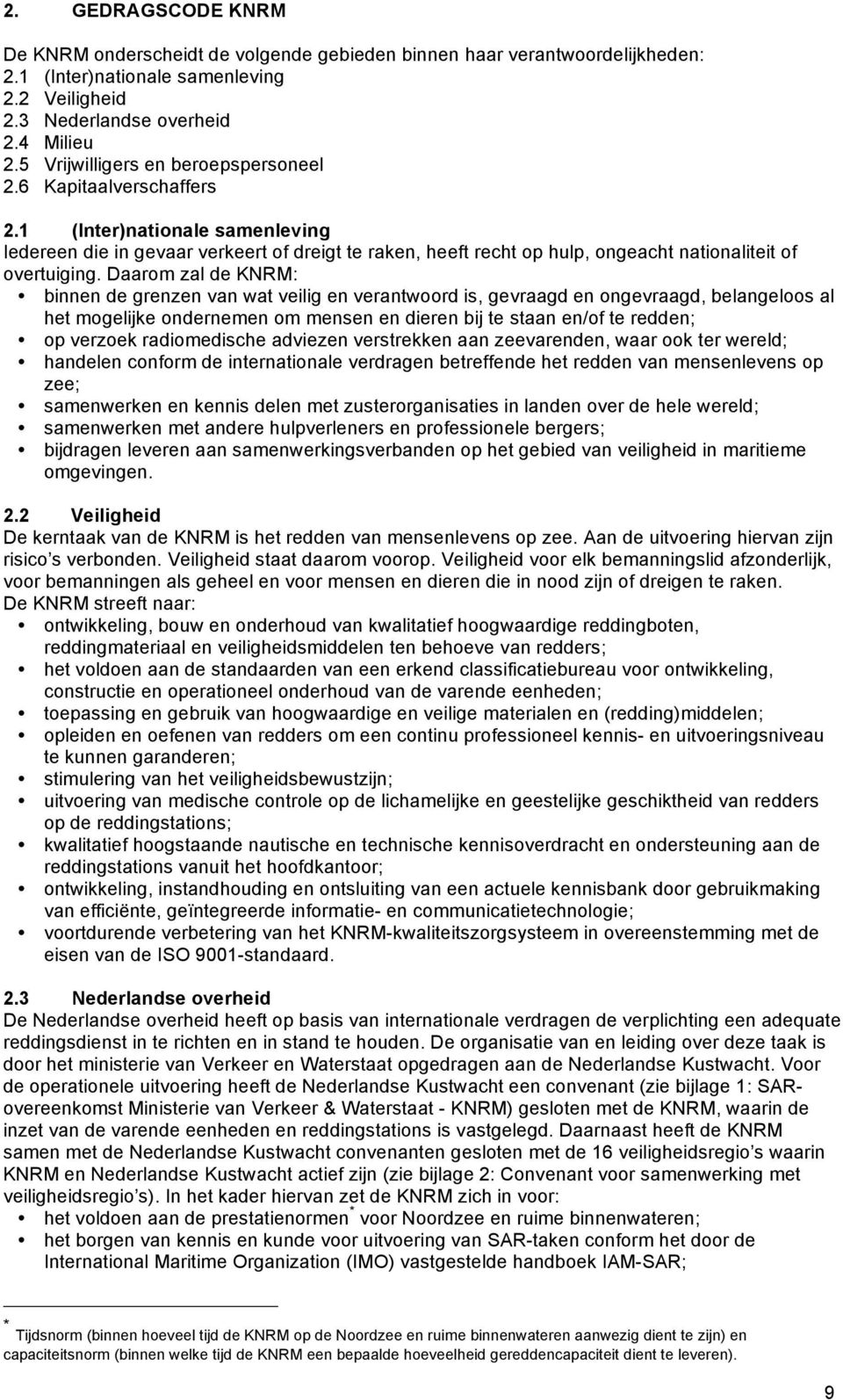 1 (Inter)nationale samenleving Iedereen die in gevaar verkeert of dreigt te raken, heeft recht op hulp, ongeacht nationaliteit of overtuiging.