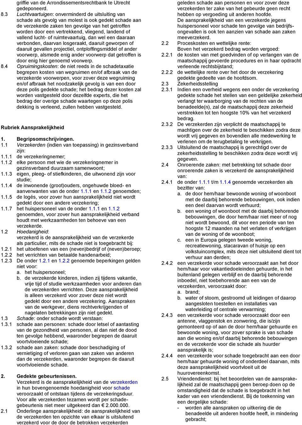 landend of vallend lucht- of ruimtevaartuig, dan wel een daaraan verbonden, daarvan losgeraakt, daaruit geworpen of daaruit gevallen projectiel, ontploffingsmiddel of ander voorwerp, alsmede enig