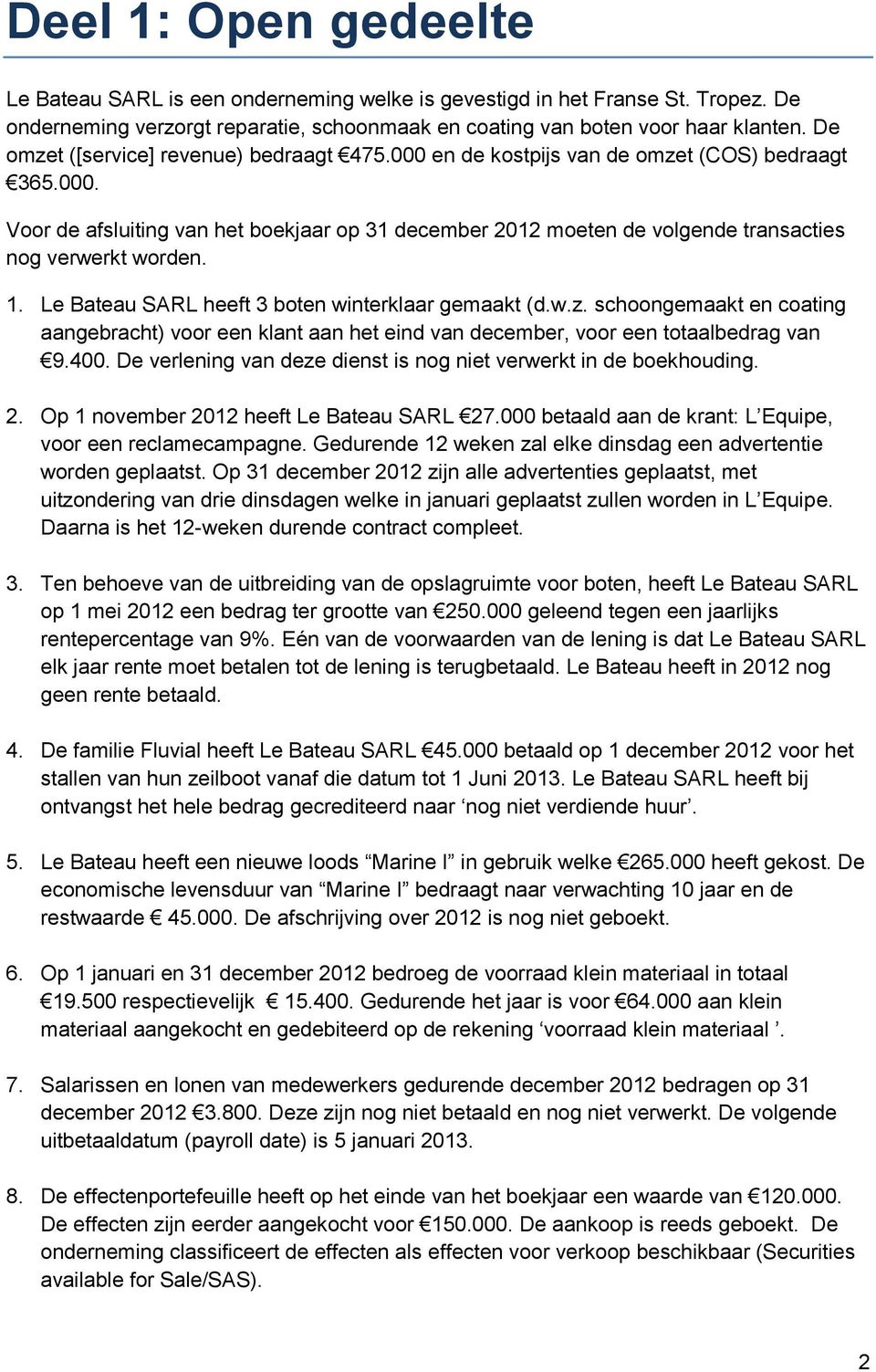 1. Le Bateau SARL heeft 3 boten winterklaar gemaakt (d.w.z. schoongemaakt en coating aangebracht) voor een klant aan het eind van december, voor een totaalbedrag van 9.400.