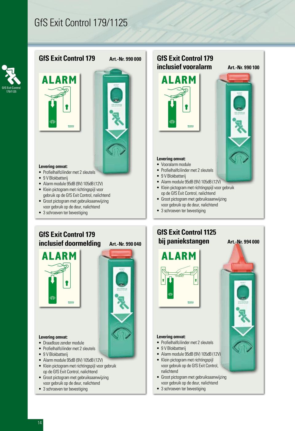 schroeven ter bevestiging Levering omvat: Vooralarm module Profielhalfcilinder met 2 sleutels 9 V Blokbatterij  schroeven ter bevestiging GfS Exit Control 179 inclusief doormelding 990 040 GfS Exit