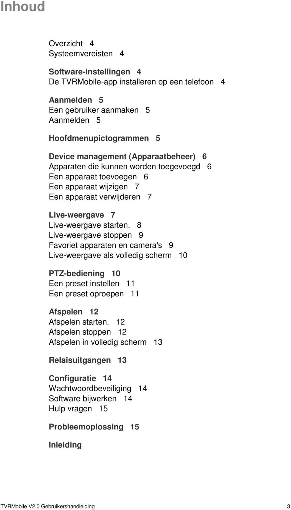 8 Live-weergave stoppen 9 Favoriet apparaten en camera's 9 Live-weergave als volledig scherm 10 PTZ-bediening 10 Een preset instellen 11 Een preset oproepen 11 Afspelen 12 Afspelen starten.