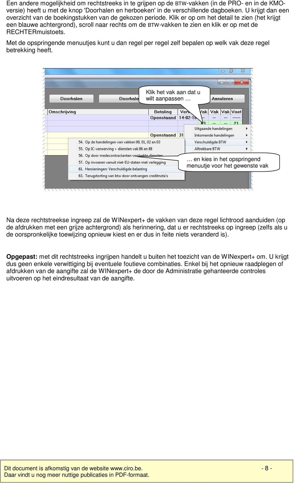 Klik er op om het detail te zien (het krijgt een blauwe achtergrond), scroll naar rechts om de BTW-vakken te zien en klik er op met de RECHTERmuistoets.