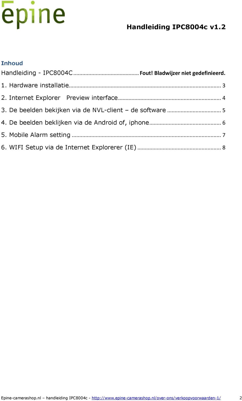 De beelden beklijken via de Android of, iphone... 6 5. Mobile Alarm setting... 7 6.