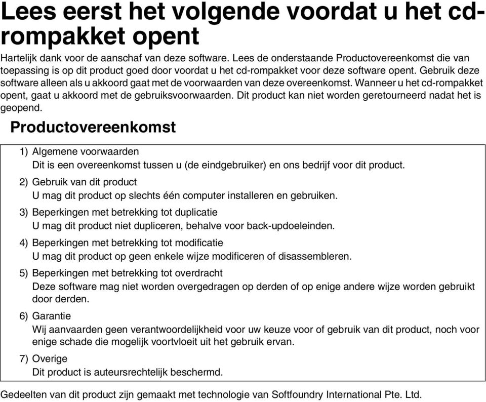 Gebruik deze software alleen als u akkoord gaat met de voorwaarden van deze overeenkomst. Wanneer u het cd-rompakket opent, gaat u akkoord met de gebruiksvoorwaarden.