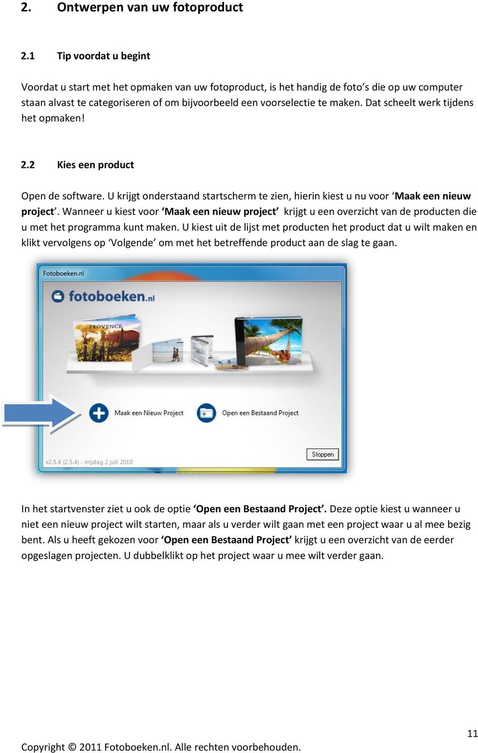 Dat scheelt werk tijdens het opmaken! 2.2 Kies een product Open de software. U krijgt onderstaand startscherm te zien, hierin kiest u nu voor Maak een nieuw project.