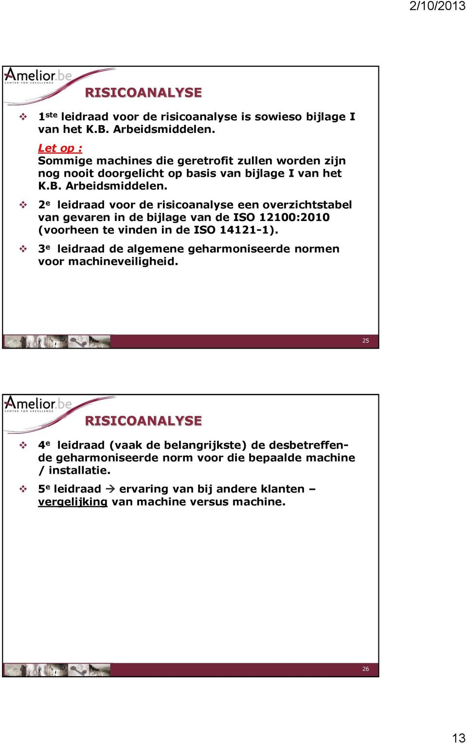 2 e leidraad voor de risicoanalyse een overzichtstabel van gevaren in de bijlage van de ISO 12100:2010 (voorheen te vinden in de ISO 14121-1).