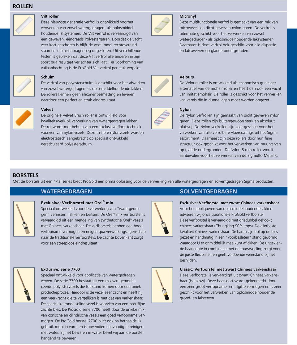 Uit verschillende testen is gebleken dat deze Vilt verfrol alle anderen in zijn soort qua resultaat ver achter zich laat.