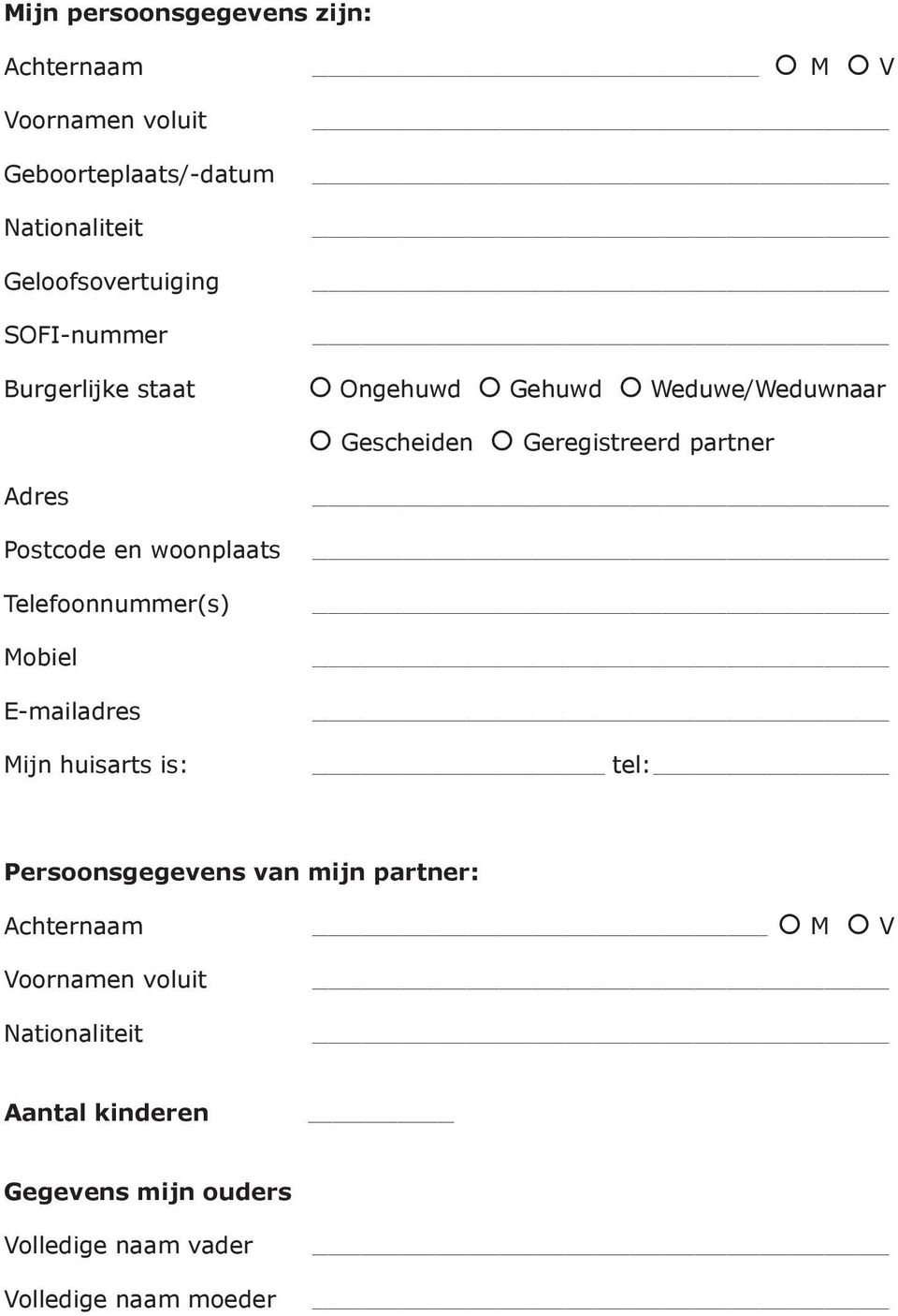 en woonplaats Telefoonnummer(s) Mobiel E-mailadres Mijn huisarts is: tel: Persoonsgegevens van mijn partner: