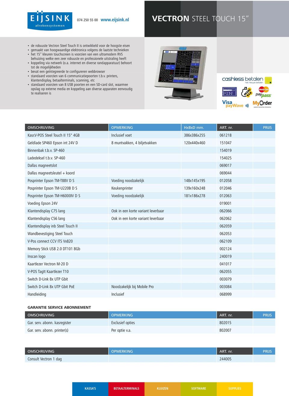 b.v. printers, klantendisplay, betaalterminals, scanning, etc standaard voorzien van 8 USB poorten en een SD-card slot, waarmee opslag op externe media en koppeling aan diverse apparaten eenvoudig te