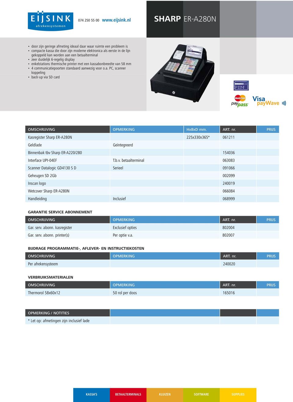 enkelstations thermische printer met een kassabonbreedte van 58 mm 4 communicatiepoorten standaard aanwezig voor o.a. PC, scanner koppeling back-up via SD card Kasregister Sharp ER-A280N 225x330x365* 061211 Geldlade Geïntegreerd Binnenbak tbv Sharp ER-A220/280 154036 Interface UPI-04EF T.