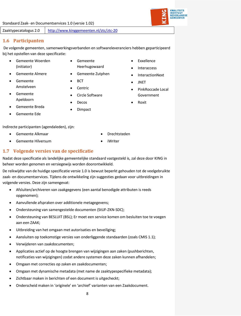 Gemeente Amstelveen Gemeente Apeldoorn Gemeente Breda Gemeente Ede Gemeente Heerhugowaard Gemeente Zutphen BCT Centric Circle Software Decos Dimpact Exxellence Interaccess InteractionNext JNET