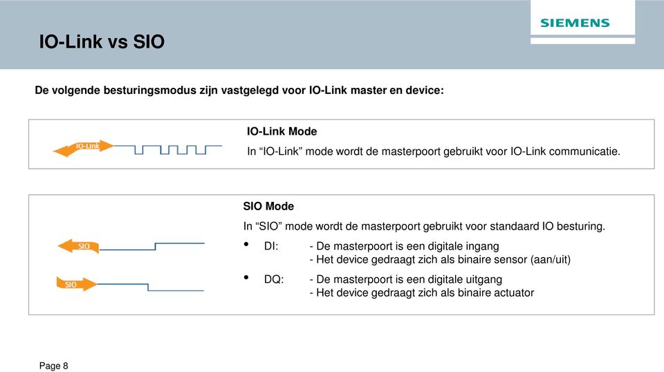 SIO Mode In SIO mode wordt de masterpoort gebruikt voor standaard IO besturing.