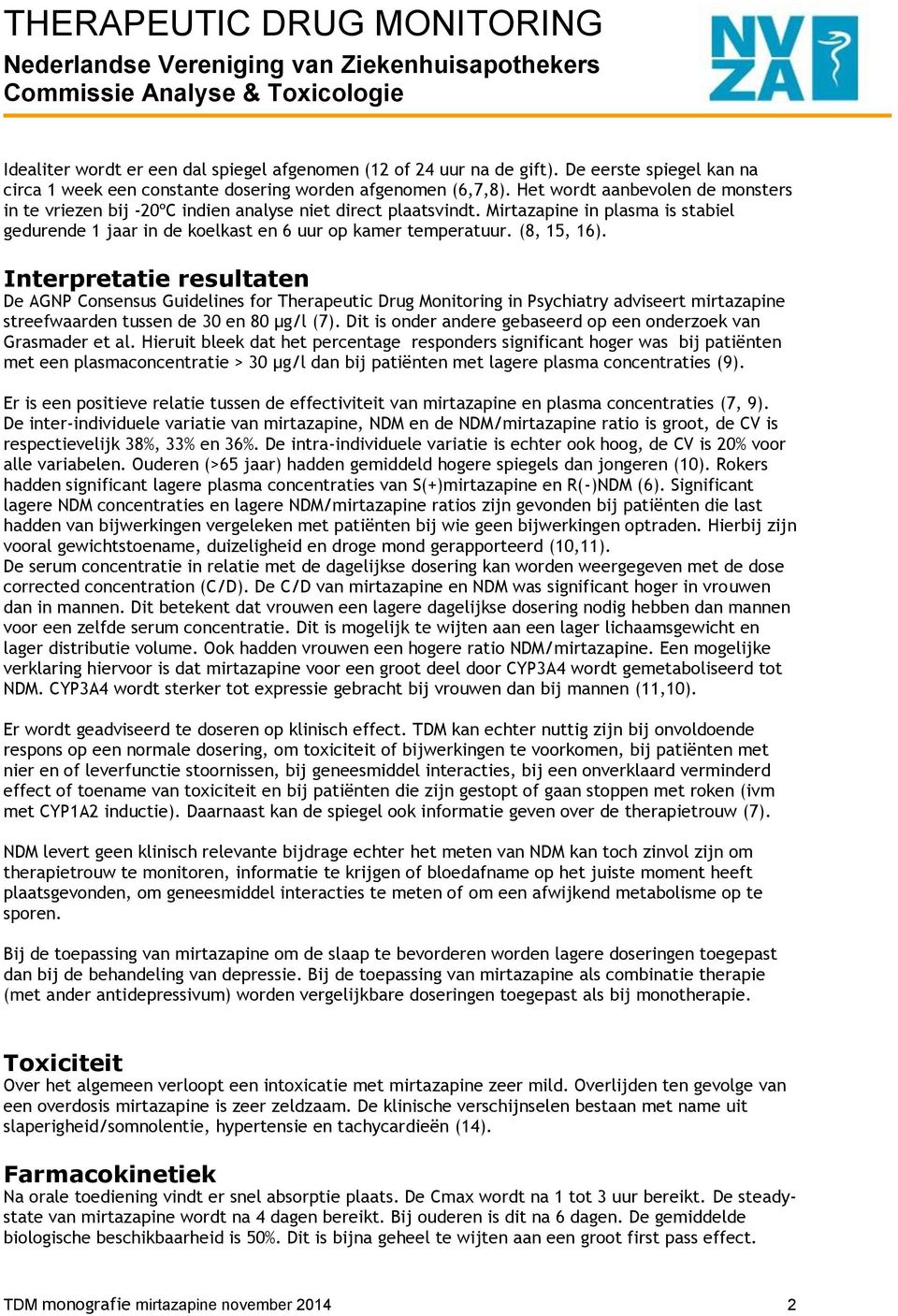 (8, 15, 16). Interpretatie resultaten De AGNP Consensus Guidelines for Therapeutic Drug Monitoring in Psychiatry adviseert mirtazapine streefwaarden tussen de 30 en 80 µg/l (7).