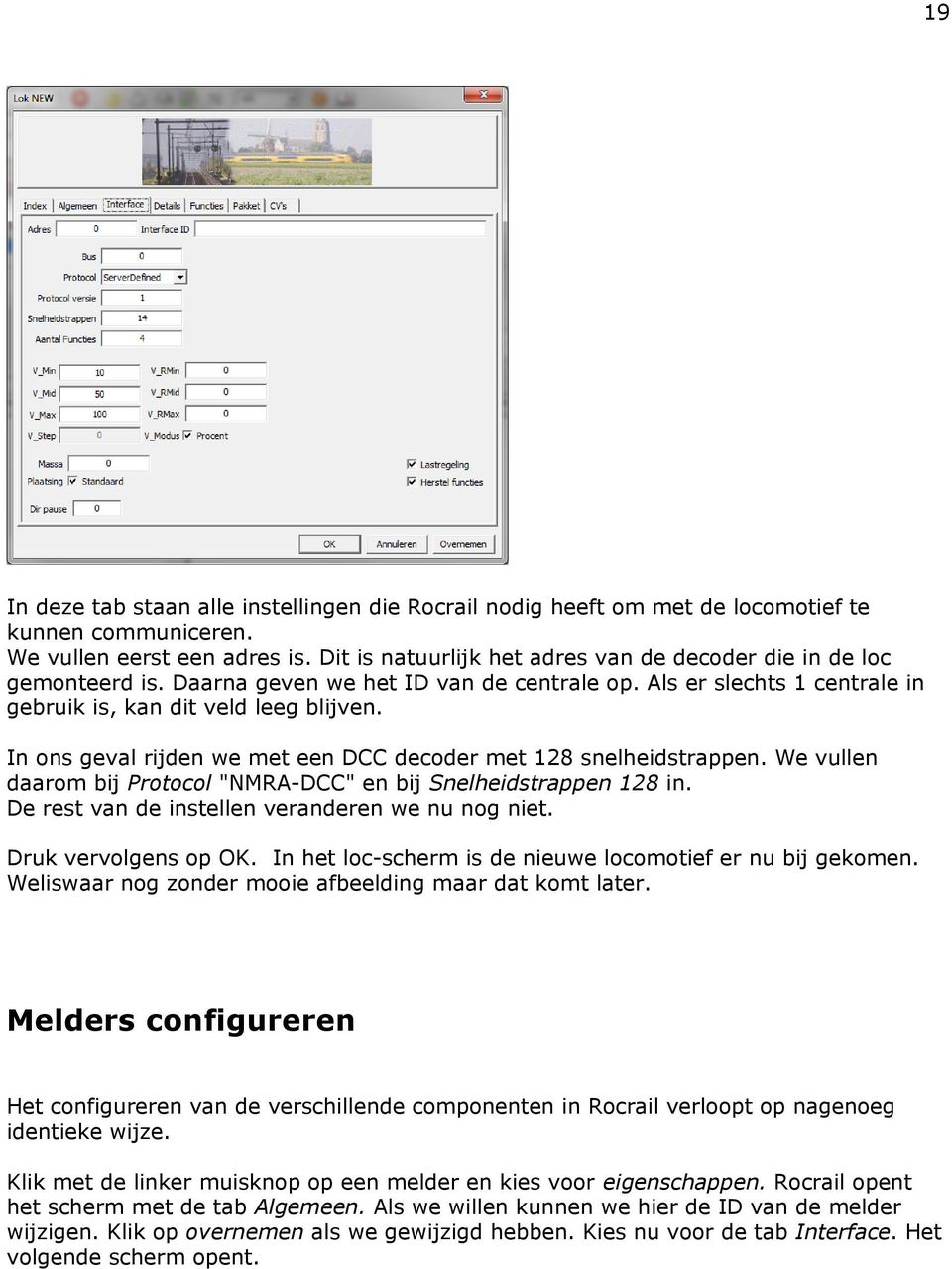 In ons geval rijden we met een DCC decoder met 128 snelheidstrappen. We vullen daarom bij Protocol "NMRA-DCC" en bij Snelheidstrappen 128 in. De rest van de instellen veranderen we nu nog niet.