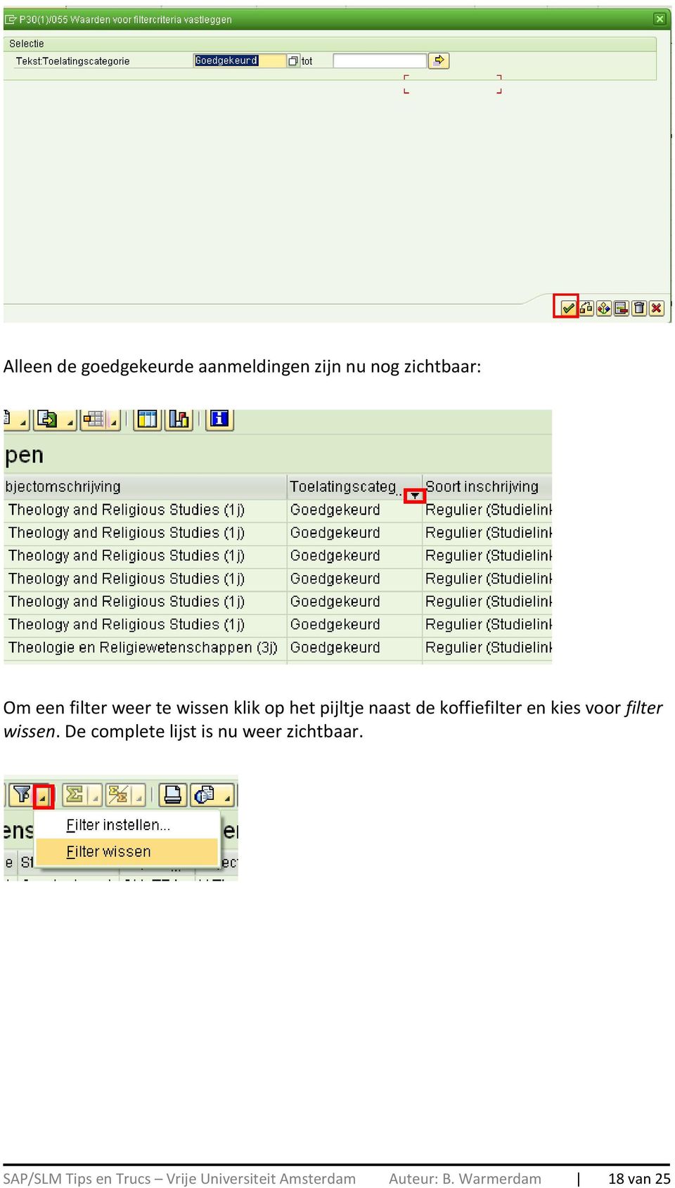 kies voor filter wissen. De complete lijst is nu weer zichtbaar.